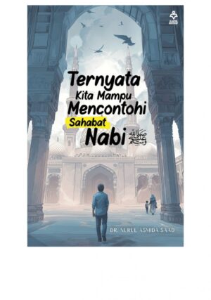 Ternyata Kita Mampu Mencontohi Sahabat Nabi - Dr. Nurul Asmida Saad